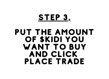 Step 3 Put the amount of KIDI You want to buy and click place trade